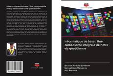 Bookcover of Informatique de base : Une composante intégrale de notre vie quotidienne