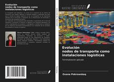 Couverture de Evolución nodos de transporte como instalaciones logísticas