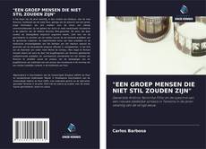 Bookcover of "EEN GROEP MENSEN DIE NIET STIL ZOUDEN ZIJN"