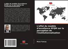 Portada del libro de L'effet du modèle d'excellence EFQM sur la perception de l'institutionnalisation
