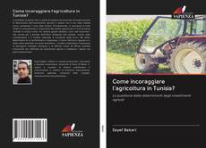 Copertina di Come incoraggiare l'agricoltura in Tunisia?