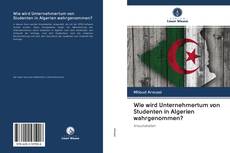 Capa do livro de Wie wird Unternehmertum von Studenten in Algerien wahrgenommen? 