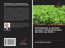 Buchcover von Dochodzenie w sprawie wywozu irańskiej herbaty Od 2014 do 2018 r.