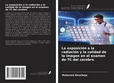 Capa do livro de La exposición a la radiación y la calidad de la imagen en el examen de TC del cerebro 
