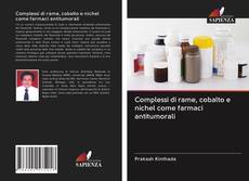 Copertina di Complessi di rame, cobalto e nichel come farmaci antitumorali