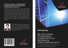 Bookcover of PROJEKTOWANIE, WYTWARZANIE I CHARAKTERYSTYKA MATERIAŁÓW CIENKOWARSTWOWYCH