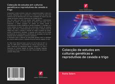 Copertina di Colecção de estudos em culturas genéticas e reprodutivas de cevada e trigo