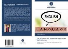 Buchcover von Die Probleme der Phrasenvermittlung an die Studenten
