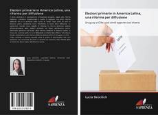 Elezioni primarie in America Latina, una riforma per diffusione kitap kapağı