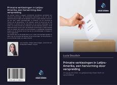Primaire verkiezingen in Latijns-Amerika, een hervorming door verspreiding kitap kapağı