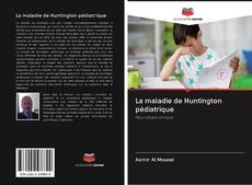 La maladie de Huntington pédiatrique kitap kapağı