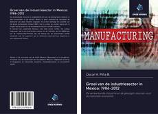 Portada del libro de Groei van de industriesector in Mexico: 1986-2012