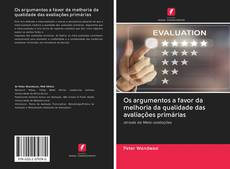 Bookcover of Os argumentos a favor da melhoria da qualidade das avaliações primárias