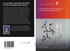 Bookcover of β-LACTAMS: UNA MINI REVISIÓN DE SU ACTIVIDAD BIOLÓGICA