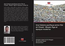 Bookcover of Une histoire pacifique entre l'Est et l'Ouest : Moyen-Âge et époque moderne