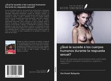 Capa do livro de ¿Qué le sucede a los cuerpos humanos durante la respuesta sexual? 