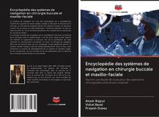Encyclopédie des systèmes de navigation en chirurgie buccale et maxillo-faciale kitap kapağı