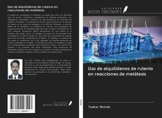 Bookcover of Uso de alquilidenos de rutenio en reacciones de metátesis