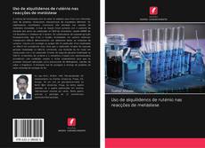 Bookcover of Uso de alquilidenos de ruténio nas reacções de metástese