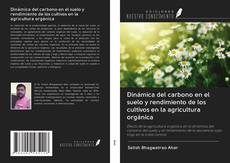 Bookcover of Dinámica del carbono en el suelo y rendimiento de los cultivos en la agricultura orgánica