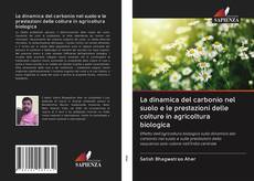 Bookcover of La dinamica del carbonio nel suolo e le prestazioni delle colture in agricoltura biologica
