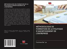Bookcover of MÉTHODOLOGIE DE FORMATION DE LA POLITIQUE D'AMORTISSEMENT DE L'ENTREPRISE