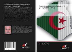 Copertina di L'esperienza algerina nella guerra di guerriglia ( 1954-1962)