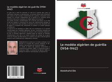 Copertina di Le modèle algérien de guérilla (1954-1962)