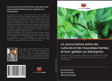 Copertina di La concurrence entre les cultures et les mauvaises herbes et leur gestion au blackgram