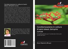 Copertina di Caratterizzazione in coltura di semi oleosi Jatropha curcas