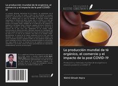 Bookcover of La producción mundial de té orgánico, el comercio y el impacto de la post COVID-19