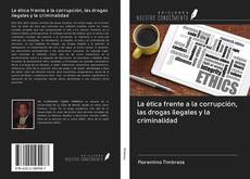 Bookcover of La ética frente a la corrupción, las drogas ilegales y la criminalidad