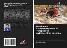 Bookcover of Gestione e caratterizzazione di Tyrophagus putrescentiae in fungo