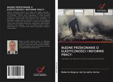 Bookcover of BŁĘDNE PRZEKONANIE O ELASTYCZNOŚCI I REFORMIE PRACY: