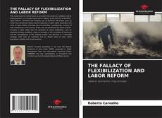 Bookcover of THE FALLACY OF FLEXIBILIZATION AND LABOR REFORM