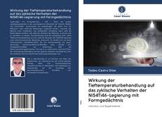 Bookcover of Wirkung der Tieftemperaturbehandlung auf das zyklische Verhalten der Ni54Ti46-Legierung mit Formgedächtnis