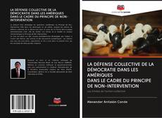 Bookcover of LA DÉFENSE COLLECTIVE DE LA DÉMOCRATIE DANS LES AMÉRIQUES DANS LE CADRE DU PRINCIPE DE NON-INTERVENTION
