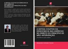Portada del libro de A DEFESA COLETIVA DA DEMOCRACIA NAS AMÉRICAS NO ÂMBITO DO PRINCÍPIO DE NÃO-INTERVENÇÃO