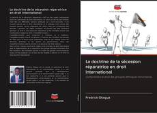 La doctrine de la sécession réparatrice en droit international kitap kapağı