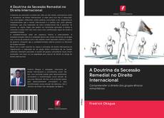 Bookcover of A Doutrina da Secessão Remedial no Direito Internacional
