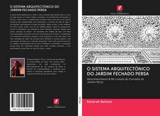 O SISTEMA ARQUITECTÓNICO DO JARDIM FECHADO PERSA kitap kapağı
