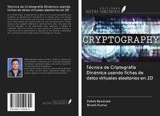 Técnica de Criptografía Dinámica usando fichas de datos virtuales aleatorios en 2D kitap kapağı