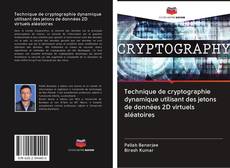 Buchcover von Technique de cryptographie dynamique utilisant des jetons de données 2D virtuels aléatoires