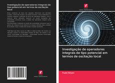 Capa do livro de Investigação de operadores integrais de tipo potencial em termos de oscilação local 