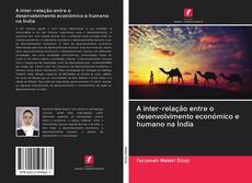 Bookcover of A inter-relação entre o desenvolvimento económico e humano na Índia
