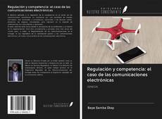 Bookcover of Regulación y competencia: el caso de las comunicaciones electrónicas