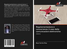 Bookcover of Regolamentazione e concorrenza: il caso delle comunicazioni elettroniche