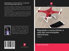 Bookcover of Regulação e concorrência: o caso das comunicações electrónicas