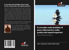 Bookcover of Il concetto reale buddista di pace nella teoria e nella pratica dei reparti superiori