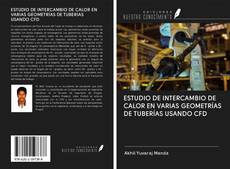 Buchcover von ESTUDIO DE INTERCAMBIO DE CALOR EN VARIAS GEOMETRÍAS DE TUBERÍAS USANDO CFD